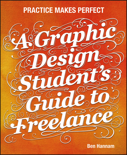 A Graphic Design Student's Guide to Freelance; Practice Makes Perfect (Paperback / softback) 9781118341964