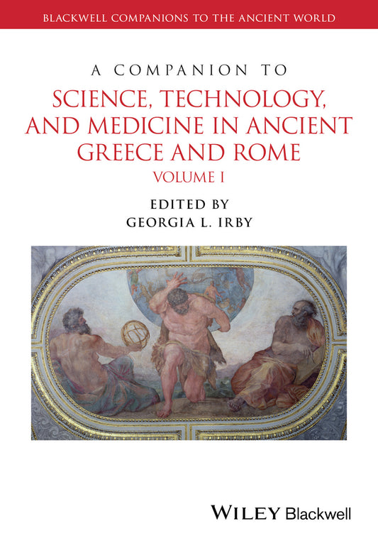 A Companion to Science, Technology, and Medicine in Ancient Greece and Rome, 2 Volume Set (Hardback) 9781118372678