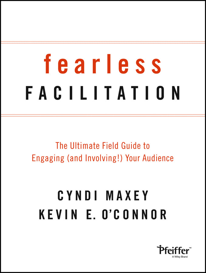 Fearless Facilitation; The Ultimate Field Guide to Engaging (and Involving!) Your Audience (Paperback / softback) 9781118375815