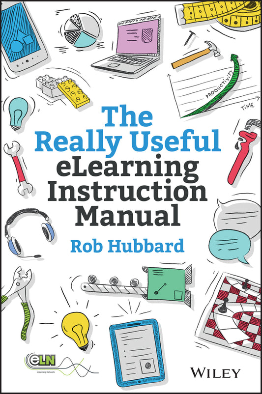 The Really Useful eLearning Instruction Manual; Your toolkit for putting elearning into practice (Hardback) 9781118375891