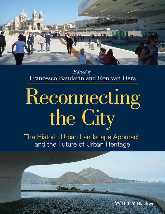 Reconnecting the City; The Historic Urban Landscape Approach and the Future of Urban Heritage (Paperback / softback) 9781118383988