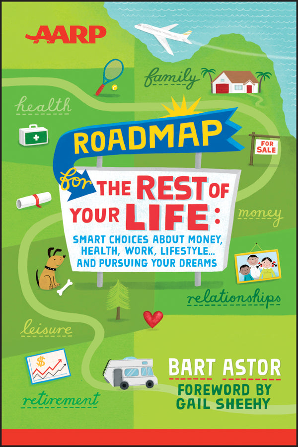 AARP Roadmap for the Rest of Your Life; Smart Choices About Money, Health, Work, Lifestyle ... and Pursuing Your Dreams (Paperback / softback) 9781118401125