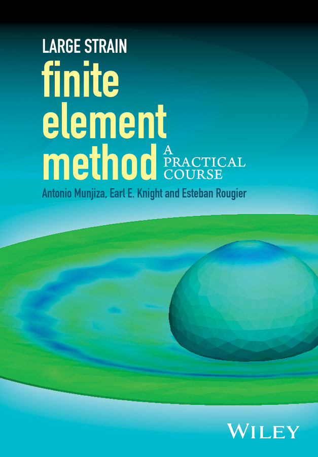 Large Strain Finite Element Method; A Practical Course (Hardback) 9781118405307