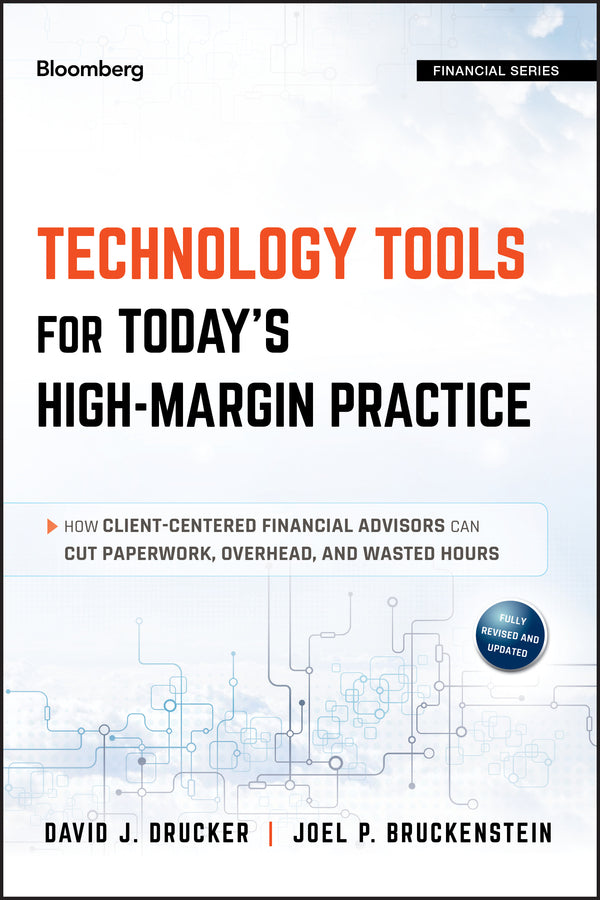 Technology Tools for Today's High-Margin Practice; How Client-Centered Financial Advisors Can Cut Paperwork, Overhead, and Wasted Hours (Hardback) 9781118434765
