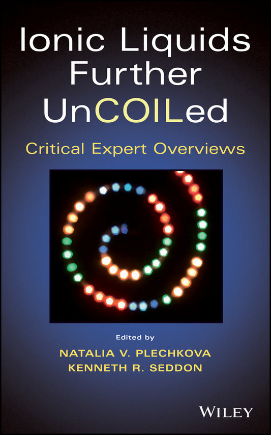 Ionic Liquids further UnCOILed; Critical Expert Overviews (Hardback) 9781118438633