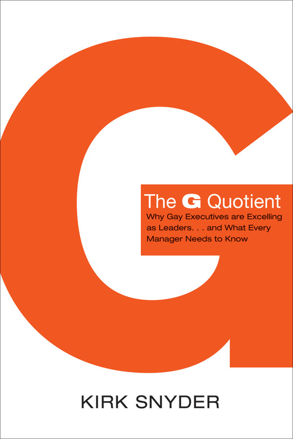 The G Quotient; Why Gay Executives are Excelling as Leaders... And What Every Manager Needs to Know (Paperback / softback) 9781118438985