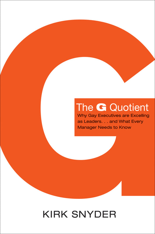 The G Quotient; Why Gay Executives are Excelling as Leaders... And What Every Manager Needs to Know (Paperback / softback) 9781118438985