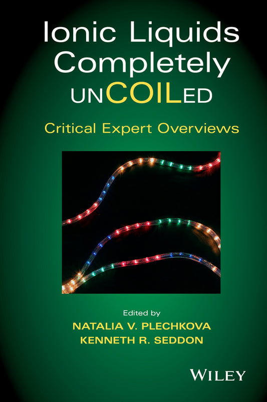Ionic Liquids Completely UnCOILed; Critical Expert Overviews (Hardback) 9781118439067