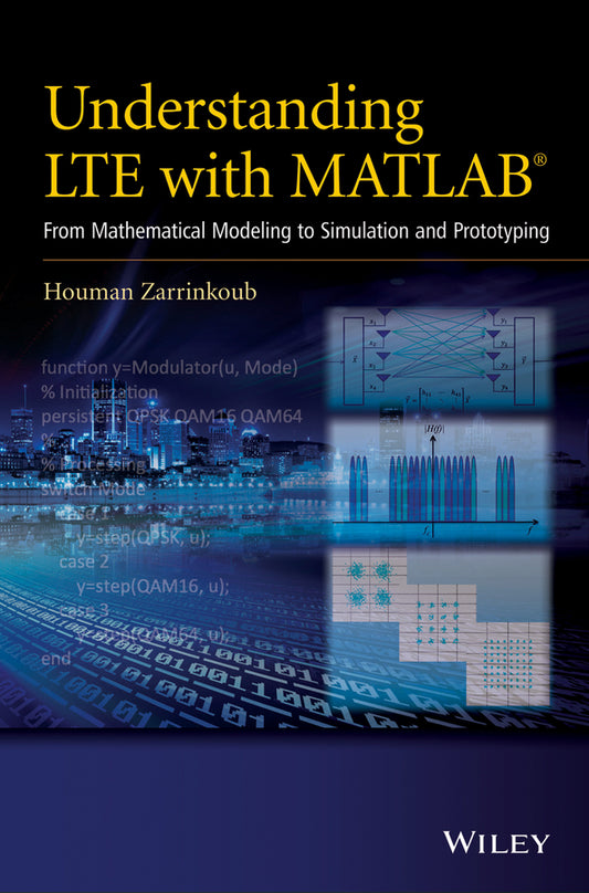 Understanding LTE with MATLAB; From Mathematical Modeling to Simulation and Prototyping (Hardback) 9781118443415