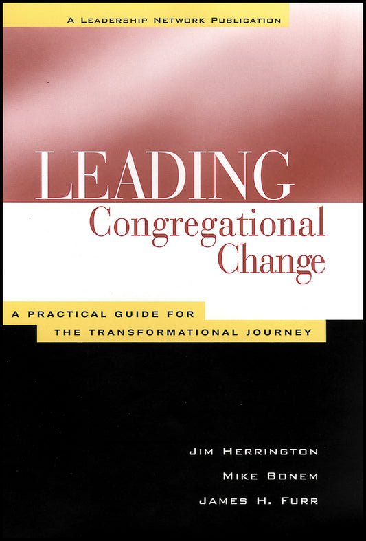 Leading Congregational Change; A Practical Guide for the Transformational Journey (Paperback / softback) 9781118446201