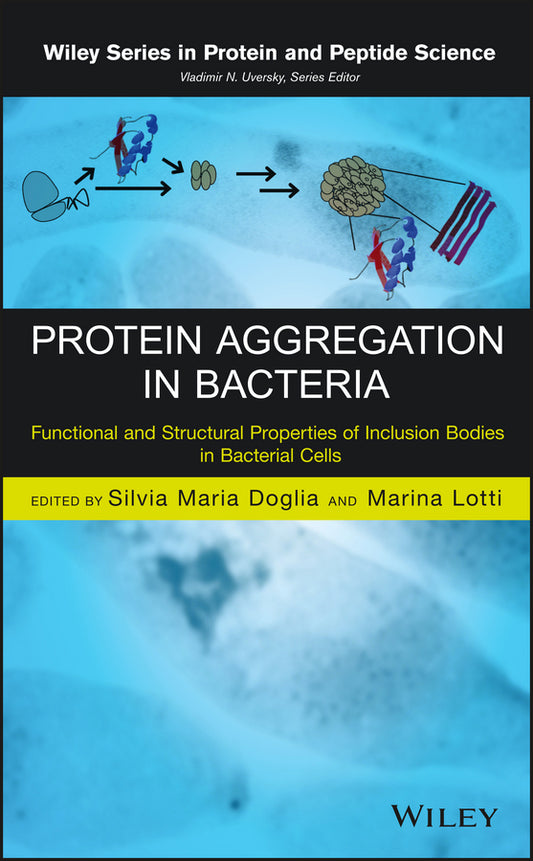 Protein Aggregation in Bacteria; Functional and Structural Properties of Inclusion Bodies in Bacterial Cells (Hardback) 9781118448526