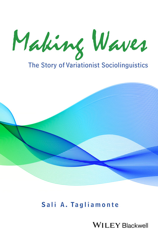 Making Waves; The Story of Variationist Sociolinguistics (Paperback / softback) 9781118455432