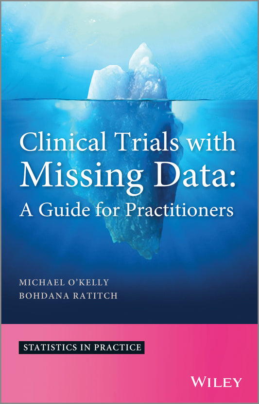 Clinical Trials with Missing Data; A Guide for Practitioners (Hardback) 9781118460702