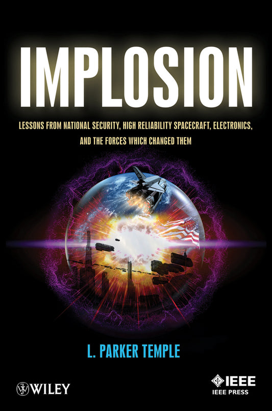 Implosion; Lessons from National Security, High Reliability Spacecraft, Electronics, and the Forces Which Changed Them (Paperback / softback) 9781118462423