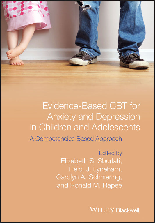 Evidence-Based CBT for Anxiety and Depression in Children and Adolescents; A Competencies Based Approach (Hardback) 9781118469255