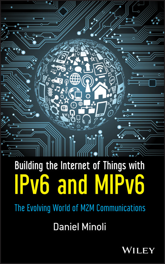 Building the Internet of Things with IPv6 and MIPv6; The Evolving World of M2M Communications (Hardback) 9781118473474