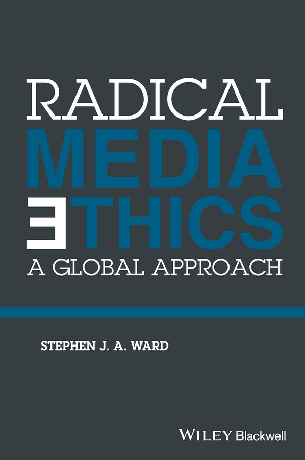 Radical Media Ethics; A Global Approach (Hardback) 9781118477588
