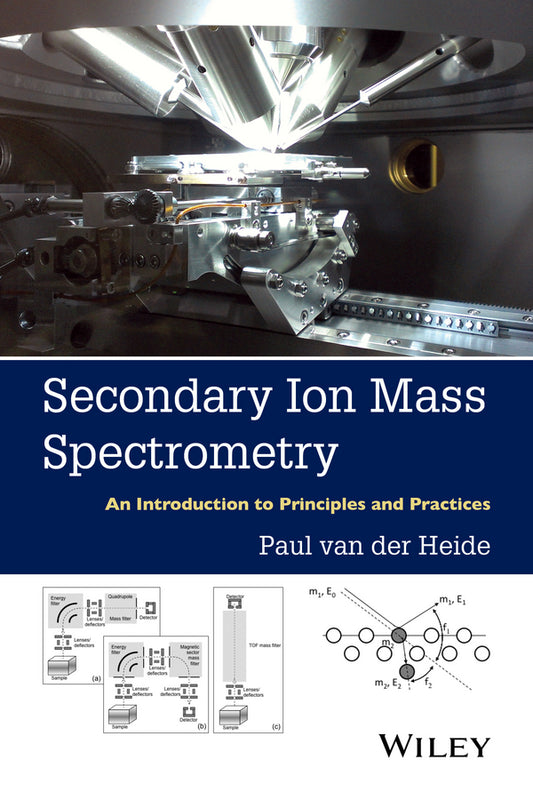 Secondary Ion Mass Spectrometry; An Introduction to Principles and Practices (Hardback) 9781118480489