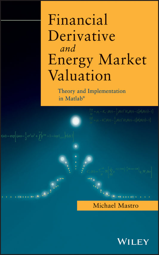 Financial Derivative and Energy Market Valuation; Theory and Implementation in MATLAB (Hardback) 9781118487716