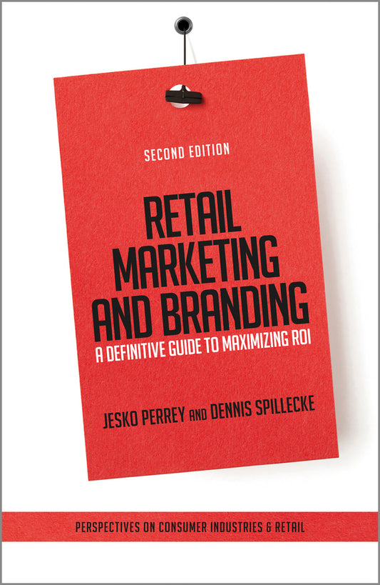 Retail Marketing and Branding; A Definitive Guide to Maximizing ROI (Hardback) 9781118489529