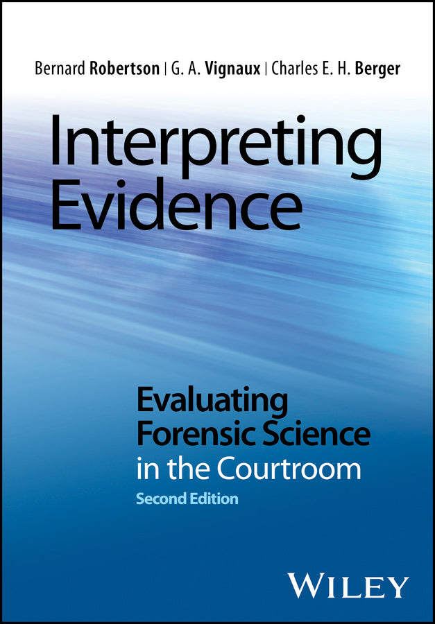 Interpreting Evidence; Evaluating Forensic Science in the Courtroom (Hardback) 9781118492437