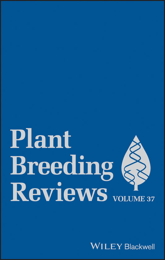 Plant Breeding Reviews, Volume 37 (Hardback) 9781118497852