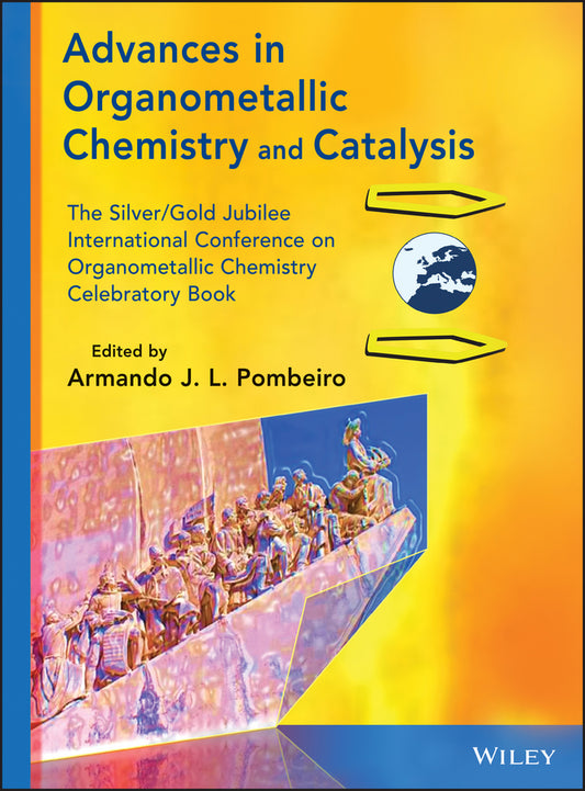 Advances in Organometallic Chemistry and Catalysis; The Silver / Gold Jubilee International Conference on Organometallic Chemistry Celebratory Book (Hardback) 9781118510148