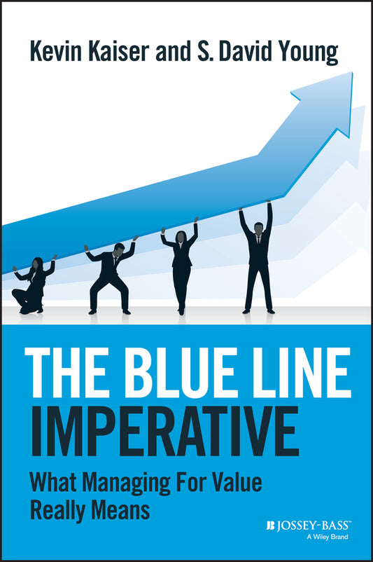 The Blue Line Imperative; What Managing for Value Really Means (Hardback) 9781118510889