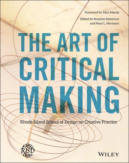The Art of Critical Making; Rhode Island School of Design on Creative Practice (Hardback) 9781118517864