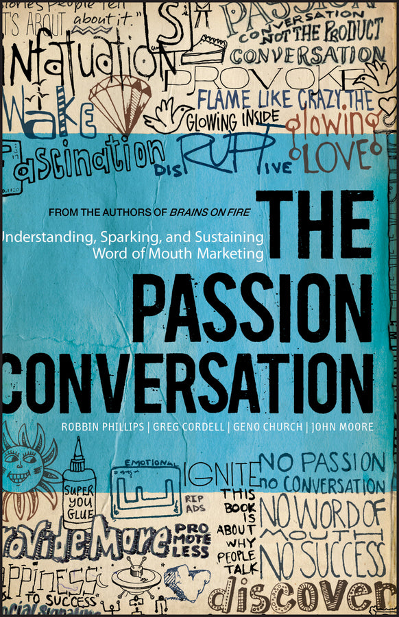 The Passion Conversation – Understanding, Sparking, and Sustaining Word of Mouth Marketing; Understanding, Sparking, and Sustaining Word of Mouth Marketing (Hardback) 9781118533338