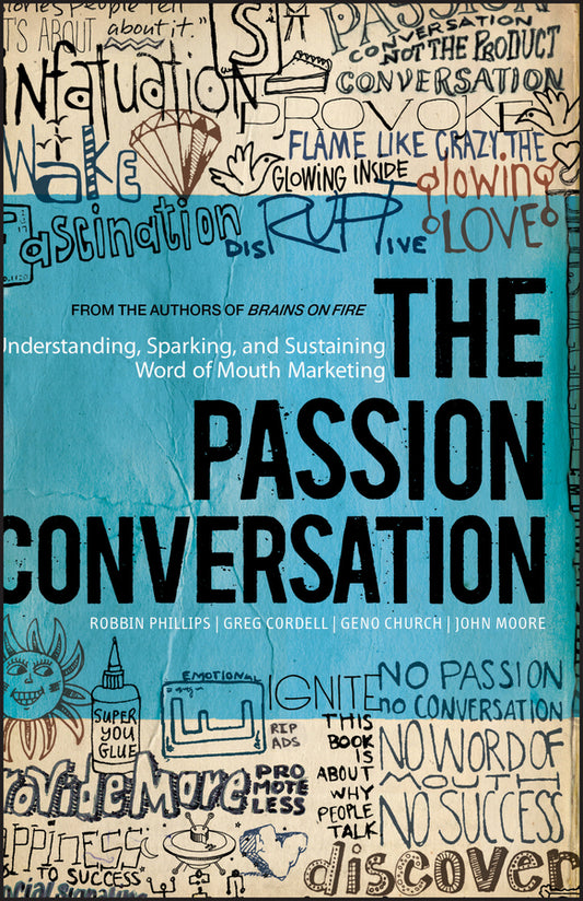 The Passion Conversation – Understanding, Sparking, and Sustaining Word of Mouth Marketing; Understanding, Sparking, and Sustaining Word of Mouth Marketing (Hardback) 9781118533338
