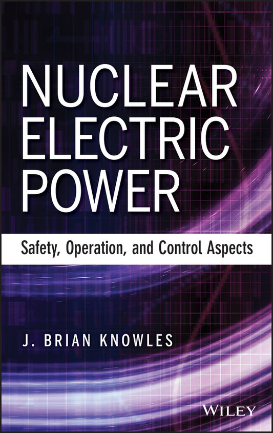 Nuclear Electric Power; Safety, Operation, and Control Aspects (Hardback) 9781118551707