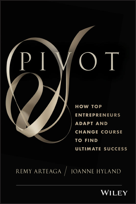 Pivot; How Top Entrepreneurs Adapt and Change Course to Find Ultimate Success (Hardback) 9781118559710