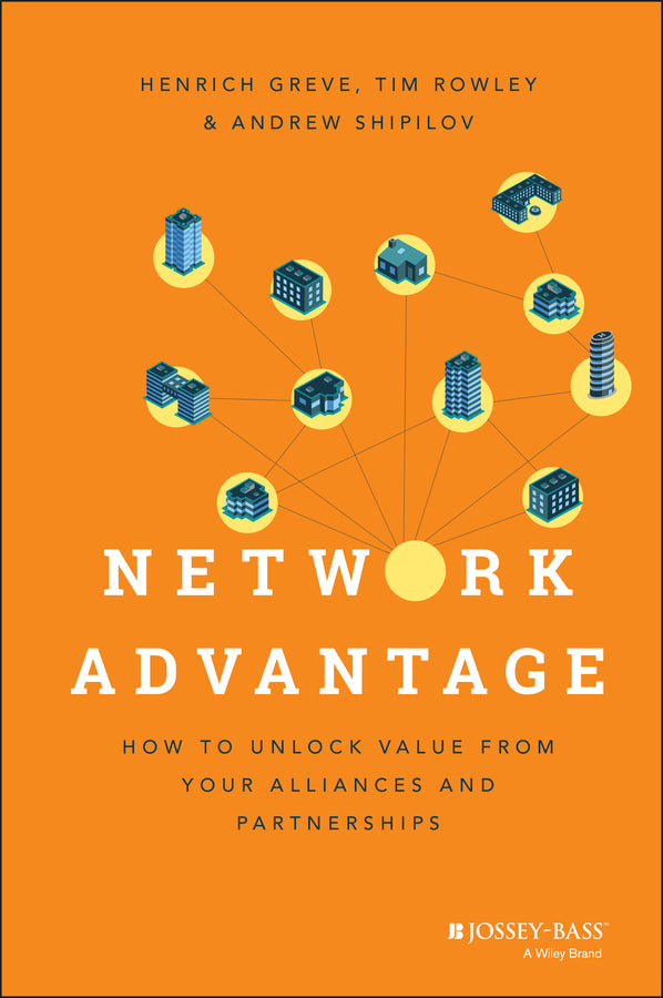 Network Advantage; How to Unlock Value From Your Alliances and Partnerships (Hardback) 9781118561454