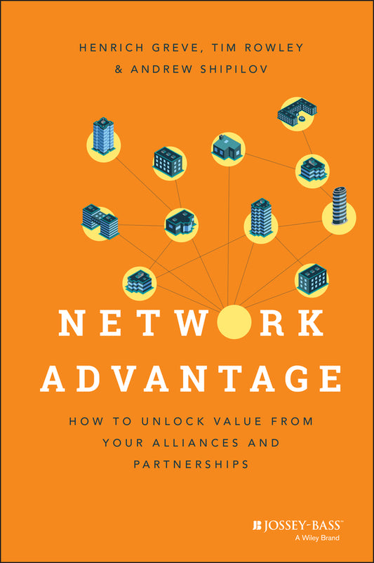 Network Advantage; How to Unlock Value From Your Alliances and Partnerships (Hardback) 9781118561454