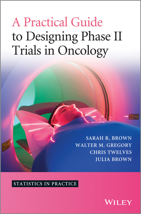 A Practical Guide to Designing Phase II Trials in Oncology (Hardback) 9781118570906