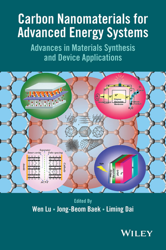 Carbon Nanomaterials for Advanced Energy Systems; Advances in Materials Synthesis and Device Applications (Hardback) 9781118580783