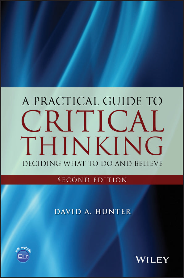 A Practical Guide to Critical Thinking; Deciding What to Do and Believe (Paperback / softback) 9781118583081