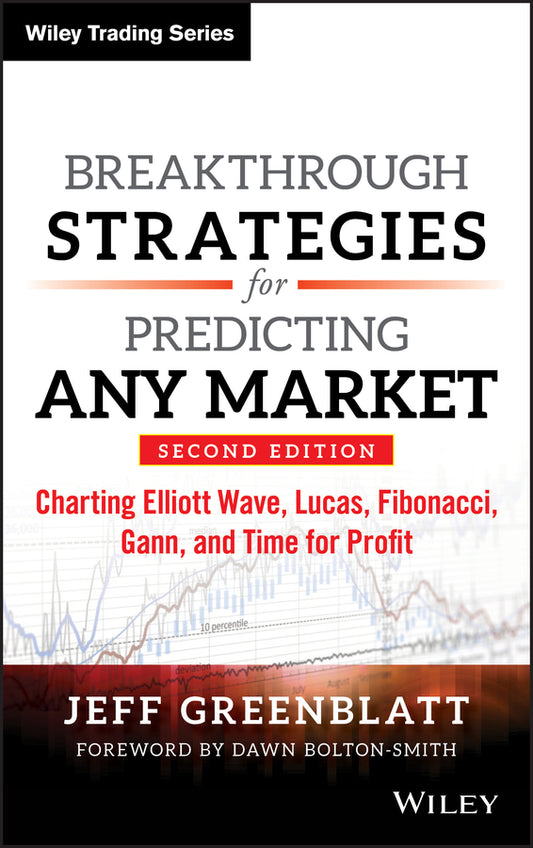Breakthrough Strategies for Predicting Any Market; Charting Elliott Wave, Lucas, Fibonacci, Gann, and Time for Profit (Hardback) 9781118585528