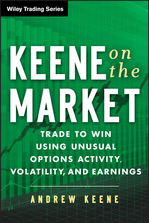 Keene on the Market; Trade to Win Using Unusual Options Activity, Volatility, and Earnings (Hardback) 9781118590768