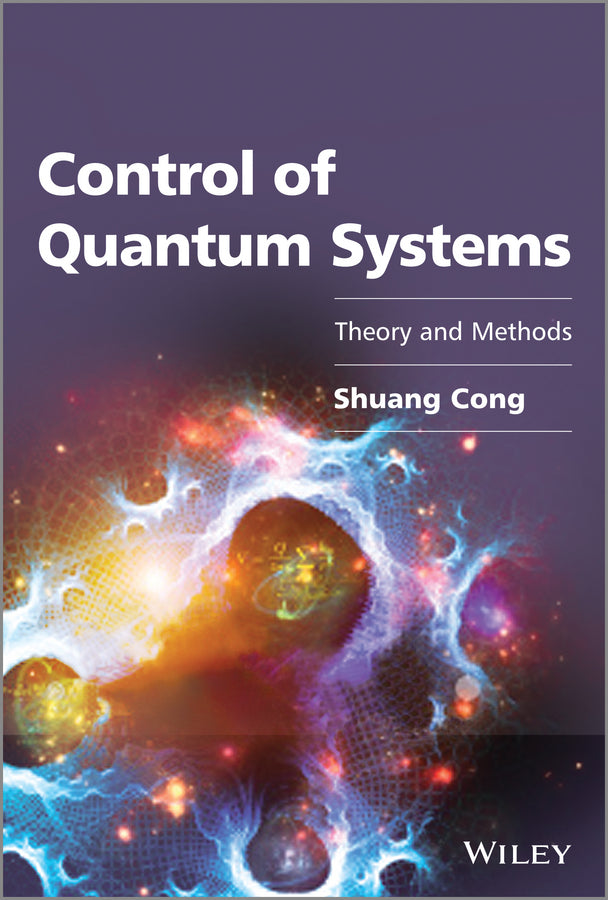 Control of Quantum Systems; Theory and Methods (Hardback) 9781118608128