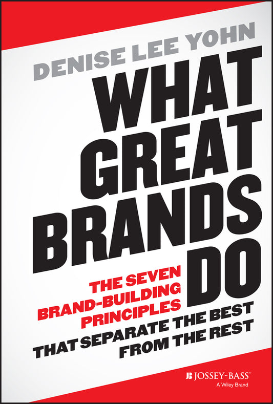 What Great Brands Do; The Seven Brand-Building Principles that Separate the Best from the Rest (Hardback) 9781118611258