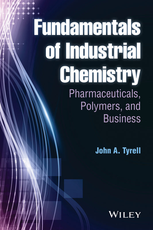 Fundamentals of Industrial Chemistry; Pharmaceuticals, Polymers, and Business (Hardback) 9781118617564