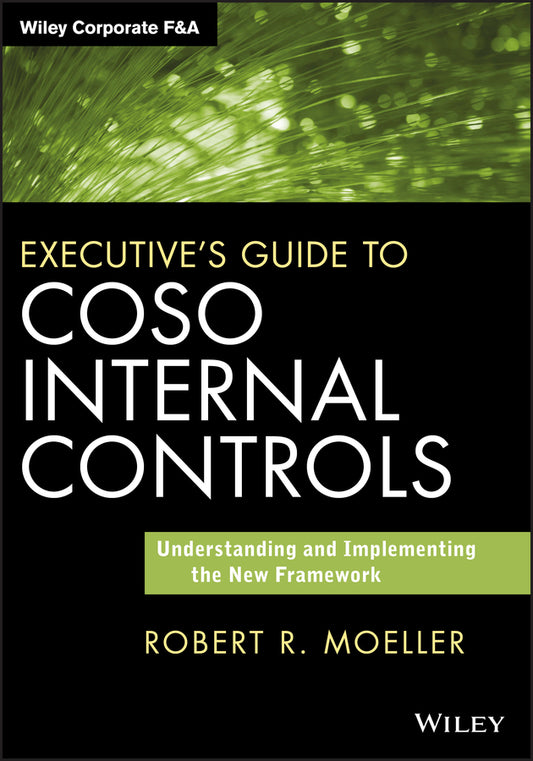 Executive's Guide to COSO Internal Controls; Understanding and Implementing the New Framework (Hardback) 9781118626412