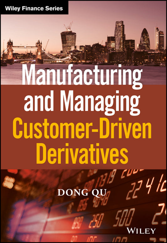 Manufacturing and Managing Customer-Driven Derivatives (Hardback) 9781118632628