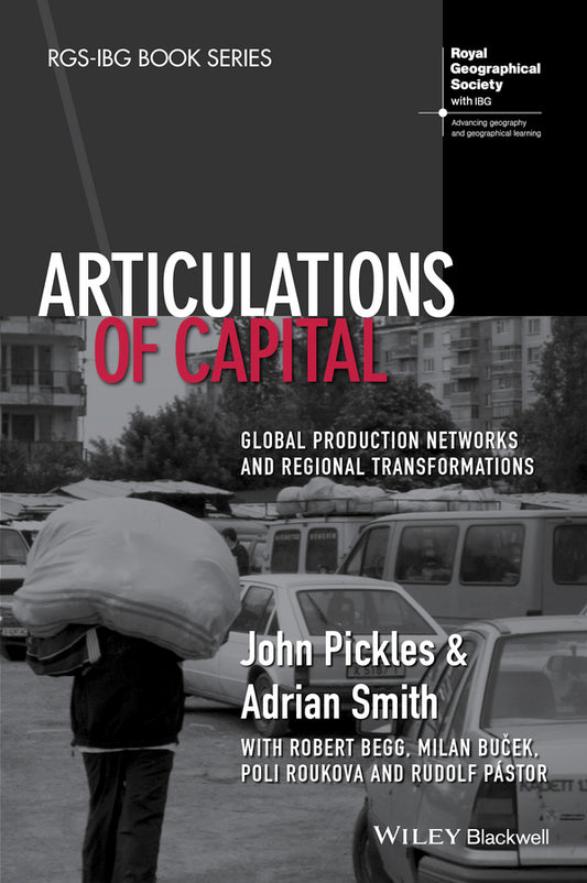 Articulations of Capital; Global Production Networks and Regional Transformations (Hardback) 9781118632710
