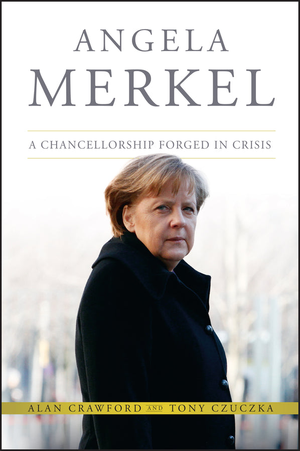 Angela Merkel; A Chancellorship Forged in Crisis (Hardback) 9781118641101