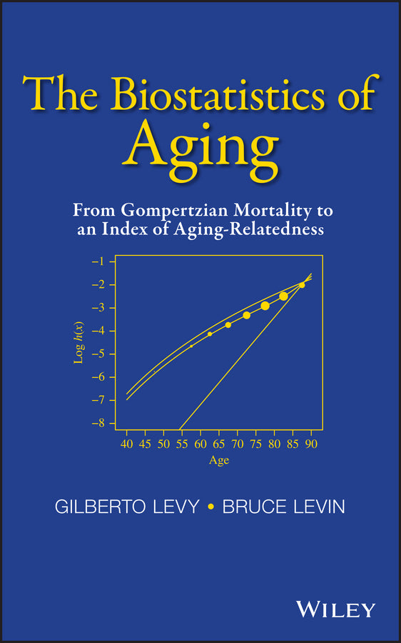 The Biostatistics of Aging; From Gompertzian Mortality to an Index of Aging-Relatedness (Hardback) 9781118645857