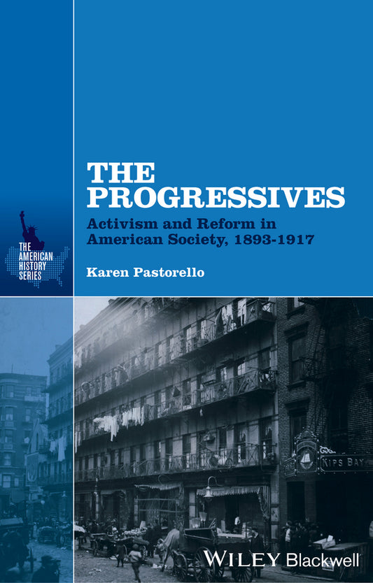 The Progressives; Activism and Reform in American Society, 1893 - 1917 (Hardback) 9781118651209