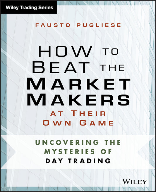 How to Beat the Market Makers at Their Own Game; Uncovering the Mysteries of Day Trading (Paperback / softback) 9781118654538